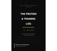 The Protein & Training Log: Track Your Lifts and Hit Your Protein Target - 12 Weeks of Daily Pages With a 64-Food Protein Chart