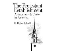 The Protestant Establishment: Aristocracy and Caste in America (Aristocracy & Caste in America)