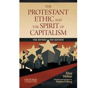 The Protestant Ethic and the Spirit of Capitalism by Max Weber: Translated and updated by Stephen Kalberg