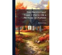 The Protestant Family-Piece; Or a Picture of Popery