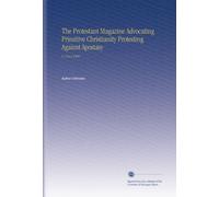 The Protestant Magazine Advocating Primitive Christianity Protesting Against Apostasy: V.1 No.2 1909