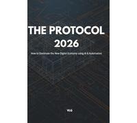THE PROTOCOL 2026: How to Dominate the New Digital Economy using AI & Automation
