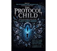 THE PROTOCOL CHILD: Book Six of The Attachment Code Breaker Files