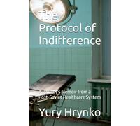 The Protocol of Indifference: A Patient's Memoir from a Post-Soviet Healthcare System
