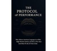 The Protocol of Performance: Why African American Language is an Elite, High-Density System, and How a New Standard Must Fix the AI Voice Crisis