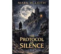 The Protocol of Silence: Metaphysical Horror and Cosmic Dread - A Dark Science Fiction Thriller Beyond Time