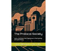 The Protocol Society: How a Civilization Was Engineered to Feel Nothing and Call It Peace