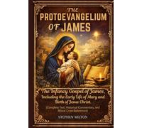The Protoevangelium of James: The Infancy Gospel of James, Including the Early Life of Mary and the Birth of Jesus Christ (Complete Text, Historical Commentary, and Biblical CrossReferences)