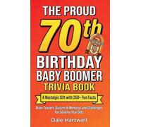 The Proud 70th Birthday Baby Boomer Trivia Book: A Nostalgic Gift with 350+ Fun Facts, Brain Teasers, Quizzes and Memory Lane Challenges for Seventy Year Olds: 3 (Birthday Gifts for Men and Women)