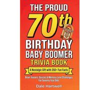 The Proud 70th Birthday Baby Boomer Trivia Book: A Nostalgic Gift with 350+ Fun Facts, Brain Teasers, Quizzes and Memory Lane Challenges for Seventy Year Olds: 3 (Birthday Gifts for Men and Women)