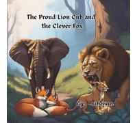 The Proud Lion Cub and the Clever Fox: wit against bodily strength
