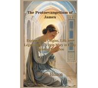The Provangelium of James: Exploring the Origins, Life, and Legacy of the Virgin Mary in Early Christian Tradition