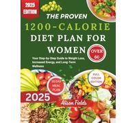 THE PROVEN 1200-CALORIE DIET PLAN FOR WOMEN OVER 60: A Simple, Sustainable 1200-Calorie Meal Plan for Women Over 60 to Boost Energy and Improve Health