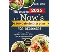 THE PROVEN DR NOW 1200 CALORIE DIET PLAN FOR BEGINNERS: A 365-Day Plan of Easy, Affordable, and Delicious Recipes Using Dr. Nowzaradan’s Proven Meal Formula