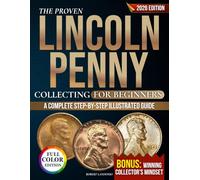 The Proven Lincoln Penny Collecting for Beginners: A Complete Step-by-Step Illustrated Guide to Recognize Hidden Gems, Avoid Fakes, and Build a Valuable Legacy Coin Collection Without Wasting Money