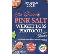 The Proven Pink Salt Trick for Women Over 35: A Science-Backed 28-Day Meal Plan to Lose Weight, Reduce Bloating Naturally, and Curb Emotional Eating without Harsh Stimulants or Crash Diets