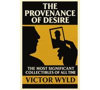 The Provenance of Desire: The Most Significant Collectibles of All Time