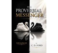 The Proverbial Messenger: Understanding Life: An Approach to Examining Some of the Philosophical Questions of the Ages