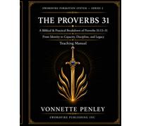 THE PROVERBS 31: A Biblical & Practical Breakdown of Proverbs 31:13-31 From Identity to Capacity, Discipline, and Legacy Teaching