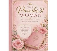The Proverbs 31 Woman: A Christian Woman's Scripture, Prayer & Reflection Journal
