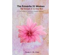THE PROVERBS 31 WOMAN: The Strength of An Help Meet: A 7-Day Devotional Celebrating a Daughter Walking in Divine Order (Covenant Presence Devotional Series)