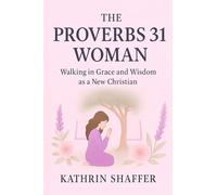 The Proverbs 31 Woman: Walking in Grace and Wisdom as a New Christian
