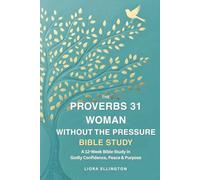 The Proverbs 31 Woman Without the Pressure: A 12-Week Bible Study in Godly Confidence Peace and Purpose-Revised Edition