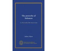The proverbs of Solomon: or, The words of the wise, in verse