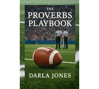 The Proverbs Playbook: 31 Days of Wisdom for Players, Coaches, and Men of God