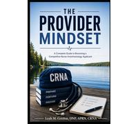 The Provider Mindset: Book 1: A Complete Guide to Becoming a Competitive Nurse Anesthesiology Applicant