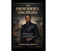 THE PROVIDER'S DISCIPLINE: Build Financial Control, Carry Responsibility, and Create Quiet Stability: 5 (The Darius Blackman Standards Series)
