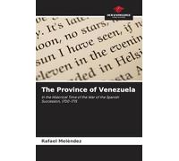 The Province of Venezuela: In the Historical Time of the War of the Spanish Succession, 1700-1715