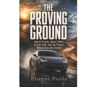 The Proving Ground: Secret Tracks, Desert Heat, Arctic Cold, and the Places Where Cars Are Tested