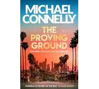 The Proving Ground: The Brand New Blockbuster Lincoln Lawyer Thriller (Mickey Haller Series)