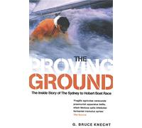 THE PROVING GROUND: The Inside Story of the 1998 Sydney to Hobart Boat Race