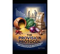 THE PROVISION PROTOCOL: How to Cut Grocery Costs by 40%, Eliminate Food-Related Debt, and Nourish Your Family Without Compromise (Hard Life Problems Worth Solving)