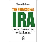 The Provisional IRA: From Insurrection to Parliament