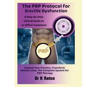 The PRP Protocol for Erectile Dysfunction: A Step-by-Step Clinical Guide to In-Office Treatment: Expand Your Practice. Transform Patient Lives. The Complete System for PRP Therapy.