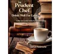 The Prudent Chef: Drink Well For Less: What to drink when the shelves are bare: Coffee and comfort drinks from almost nothing.