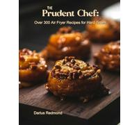 The Prudent Chef: Over 300 Air Fryer Recipes for Hard Times