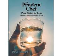 The Prudent Chef: Pure Water for Less: Perpetual Filtration, Storage, and Survival