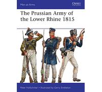 The Prussian Army of the Lower Rhine 1815: 496 (Men-at-Arms)