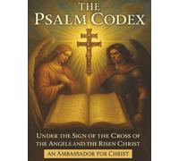 The Psalm Codex: Activating the Kingdom Age Through Praise, Light, and Frequency: 4 (The Seven Scrolls of Kingdom Remembrance)