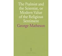 The Psalmist and the Scientist, or Modern Value of the Religious Sentiment
