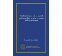 The Psalms and other sacred writings, their origin, contents, and significance