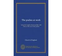 The psalms at work: being the English church psalter with notes on the use of the psalms