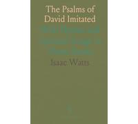 The Psalms of David Imitated: With Hymns and Spiritual Songs in Three Books