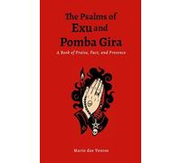 The Psalms of Exu and Pomba Gira: A Book of Praise, Pact, and Presence
