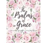 The Psalms of Grace: An Inspirational Rose-Themed Coloring Book for Stress Relief and Spiritual Growth: Mindful Meditation with Christian Bible Verses