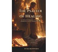The Psalter of Healing: An Operative Grimoire of the Psalms for Health, Vitality, and Restoration: Sacred Psalm Rituals, Divine Names, and Kabbalistic Methods for Healing and Renewal
